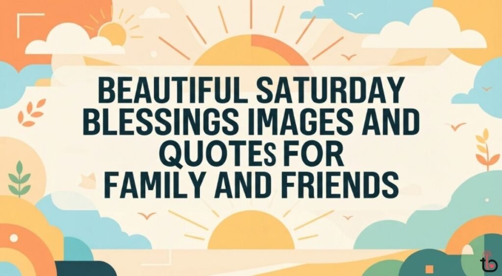 Beautiful Saturday Blessings Images and Quotes for Family and Friends