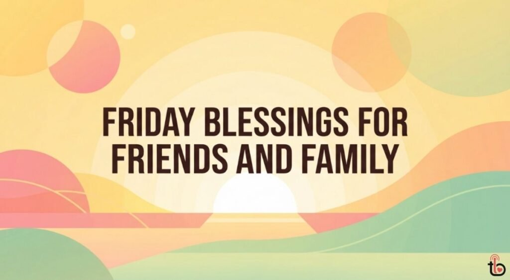 Friday Blessings for Friends and Family
