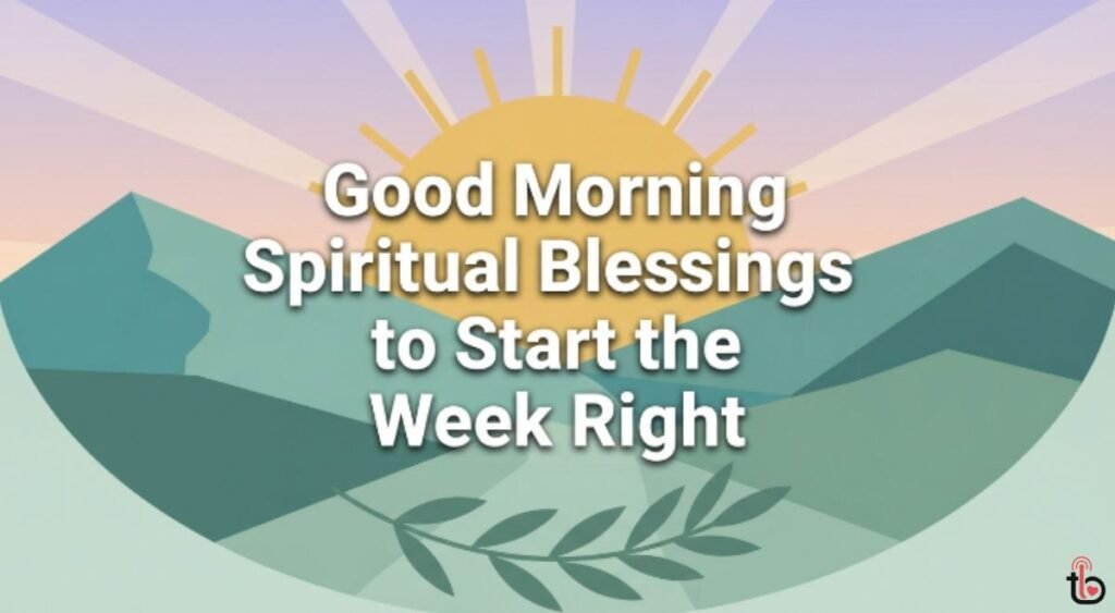 Good Morning Spiritual Blessings to Start the Week Right
