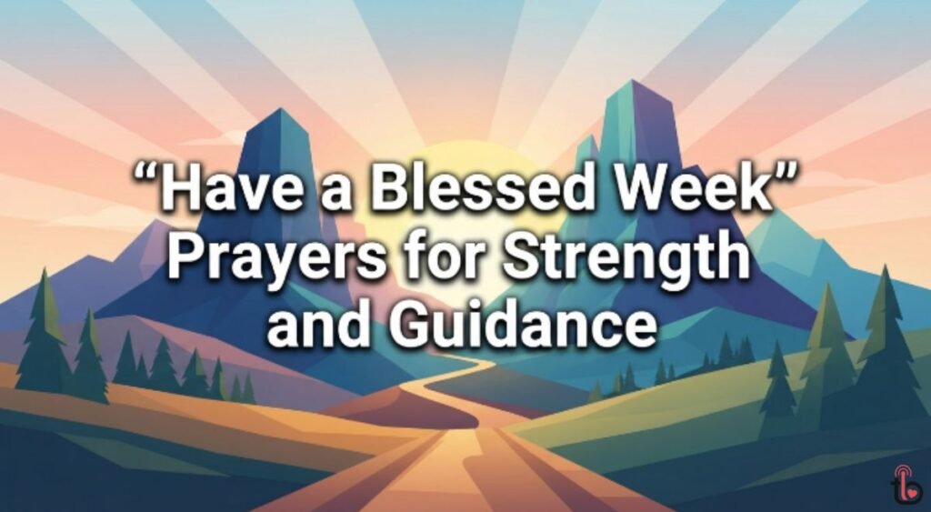 "Have a Blessed Week" Prayers for Strength and Guidance