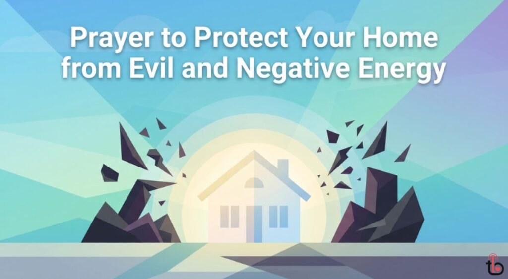 Prayer to Protect Your Home from Evil and Negative Energy