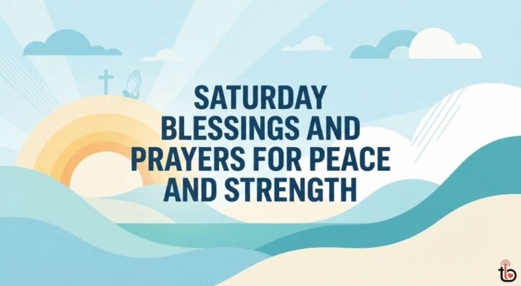 Saturday Blessings and Prayers for Peace and Strength