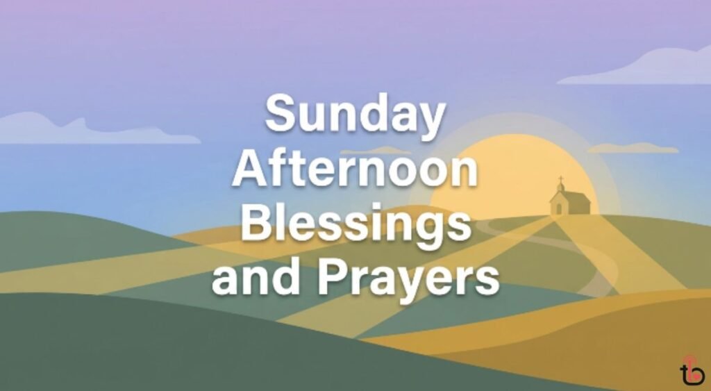 Sunday Afternoon Blessings and Prayers