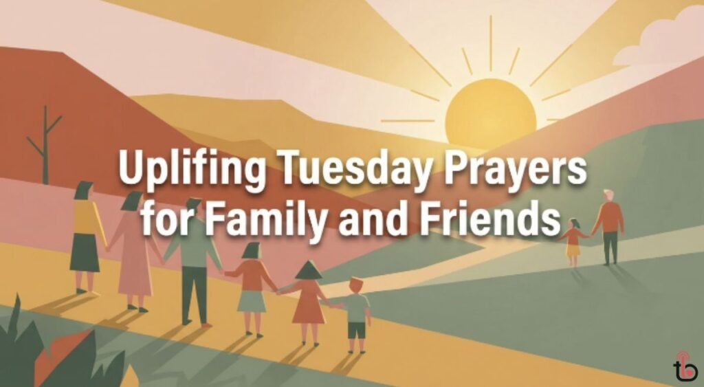 Uplifting Tuesday Prayers for Family and Friends