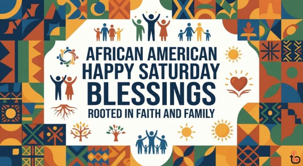 African American Happy Saturday Blessings Rooted in Faith and Family
