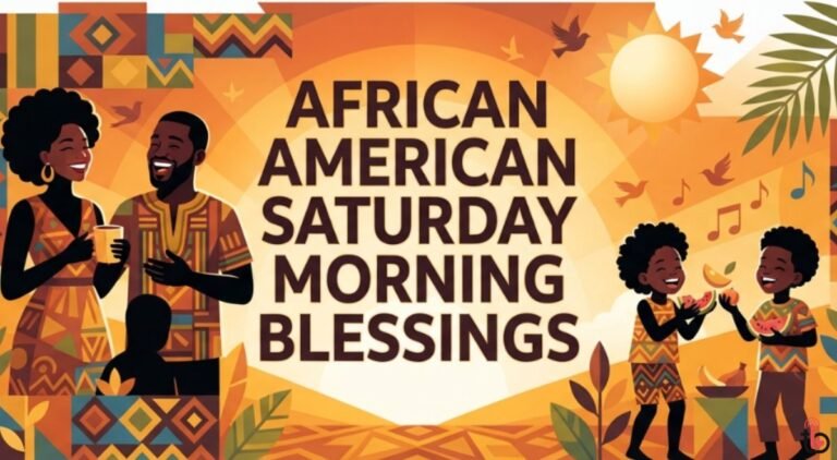 African American Saturday Morning Blessings: 100+ Heartfelt Blessings, Prayers & Quotes to Bless Your Weekend African American Saturday Morning Blessings