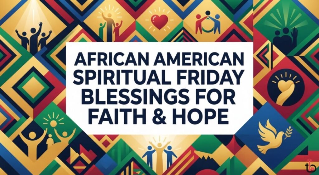 African American Spiritual Friday Blessings for Faith & Hope