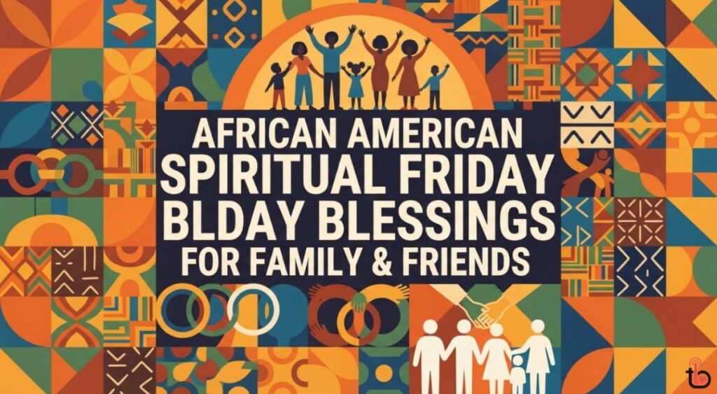 African American Spiritual Friday Blessings for Family & Friends