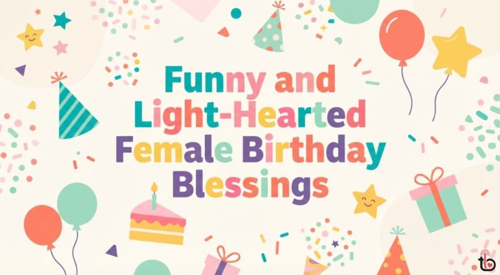 Funny and Light-Hearted Female Birthday Blessings
