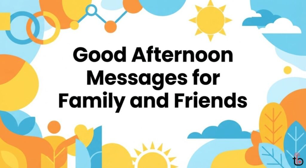 Good Afternoon Messages for Family and Friends