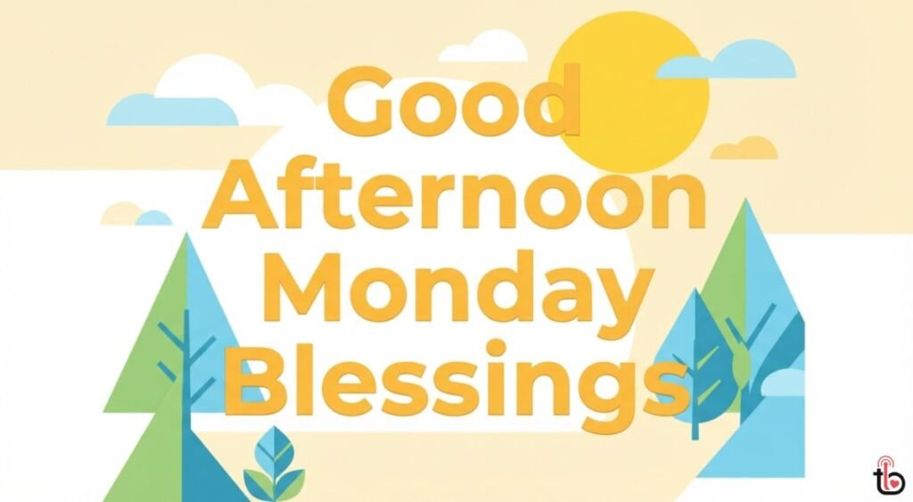 Good Afternoon Monday Blessings