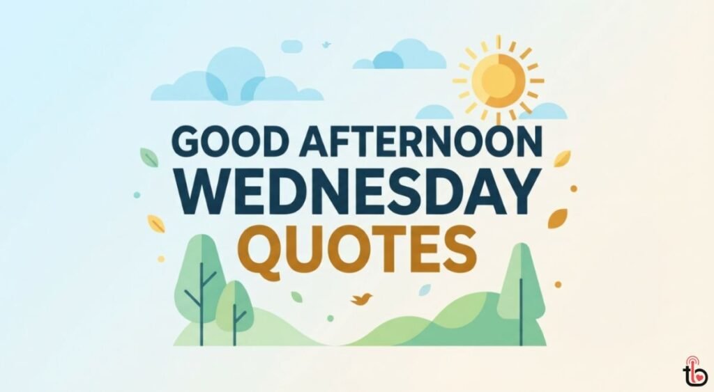 Good Afternoon Wednesday Quotes