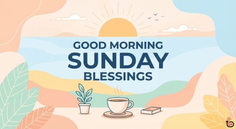150+ Good Morning Sunday Blessings, Wishes & Prayers to Start Your Sunday Right Good Morning Sunday Blessings