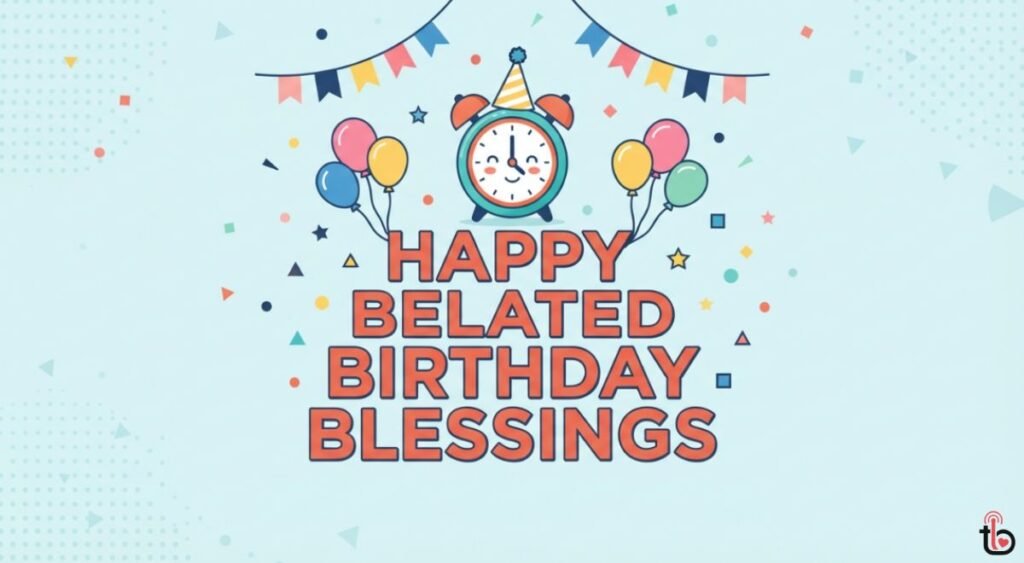 Happy Belated Birthday Blessings