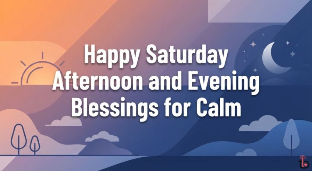 Happy Saturday Afternoon and Evening Blessings for Calm