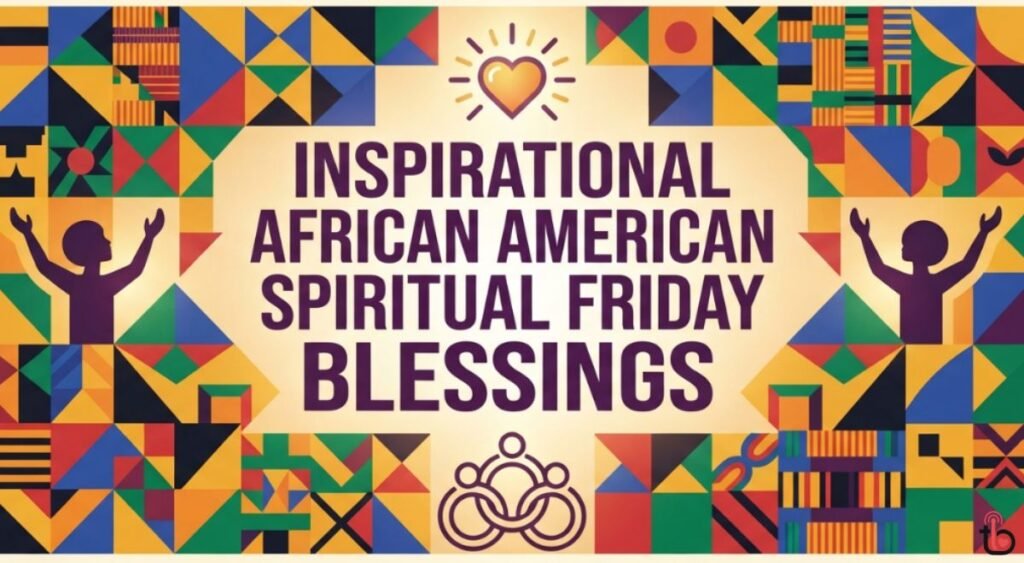 Inspirational African American Spiritual Friday Blessings