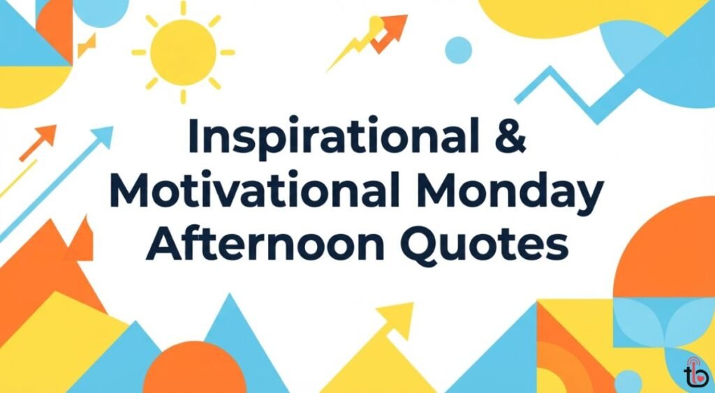 Inspirational & Motivational Monday Afternoon Quotes