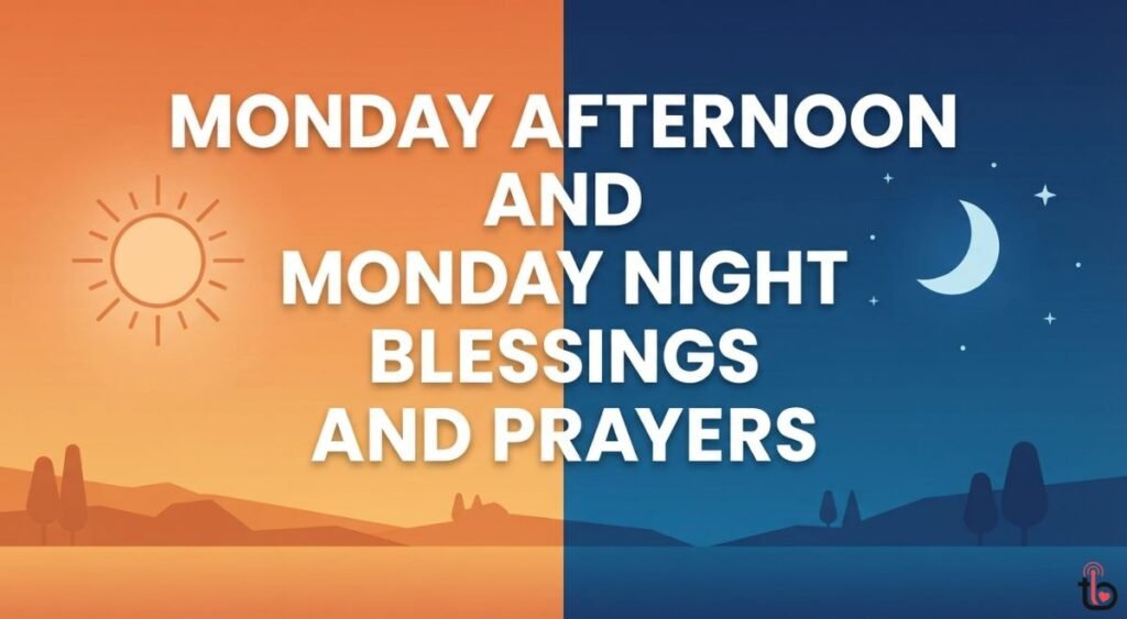 Monday Afternoon and Monday Night Blessings and Prayers