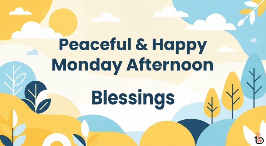 Peaceful & Happy Monday Afternoon Blessings