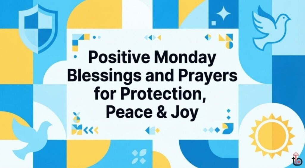 Positive Monday Blessings and Prayers for Protection, Peace & Joy