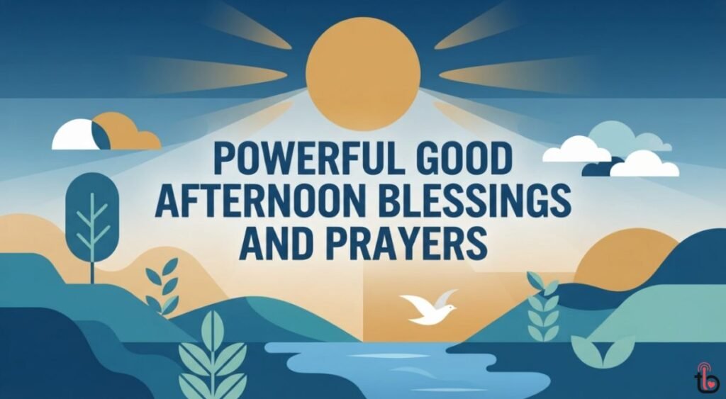 Powerful Good Afternoon Blessings and Prayers