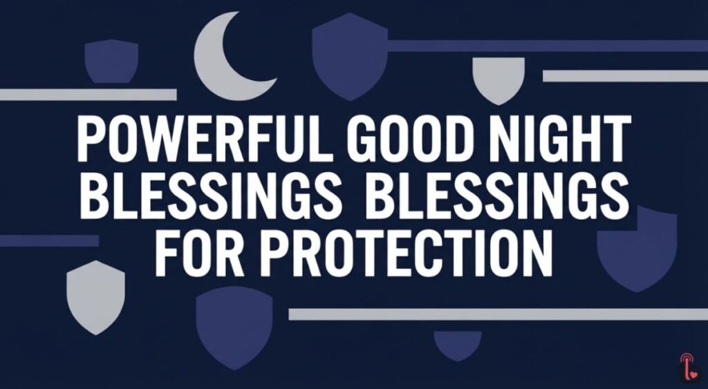 Powerful Good Night Blessings for Protection