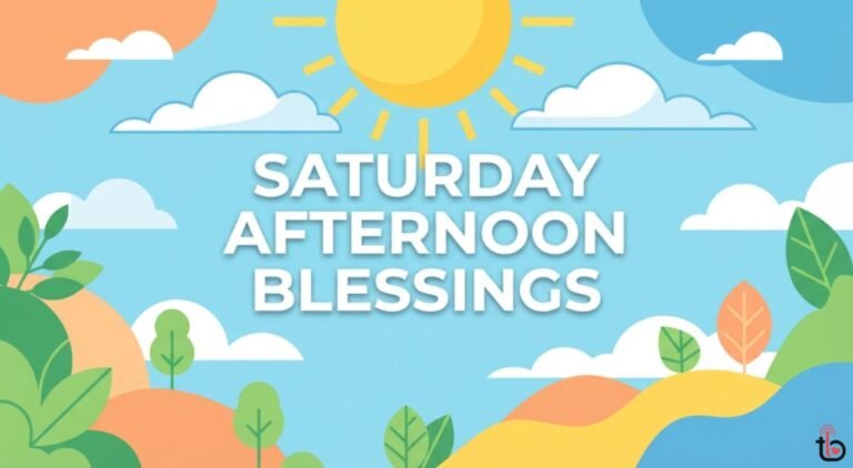 150+ Saturday Afternoon Blessings, Prayers, Quotes & Wishes for a Peaceful Weekend Saturday Afternoon Blessings