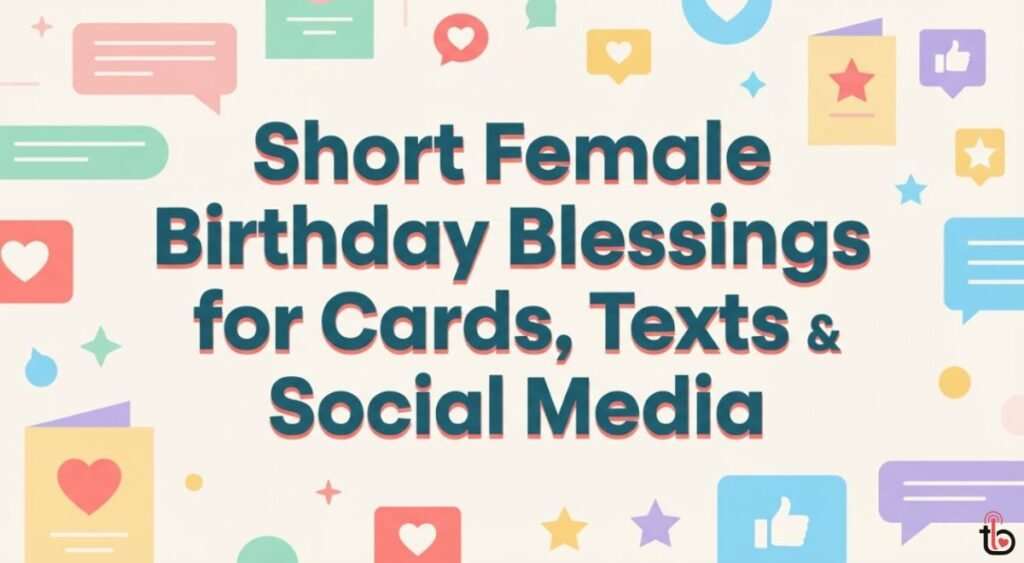Short Female Birthday Blessings for Cards, Texts & Social Media