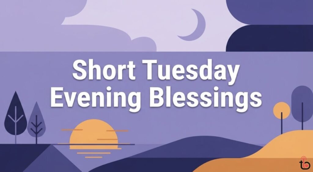 Short Tuesday Evening Blessings