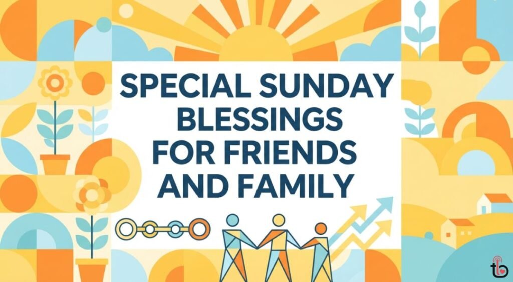 Special Sunday Blessings for Friends and Family