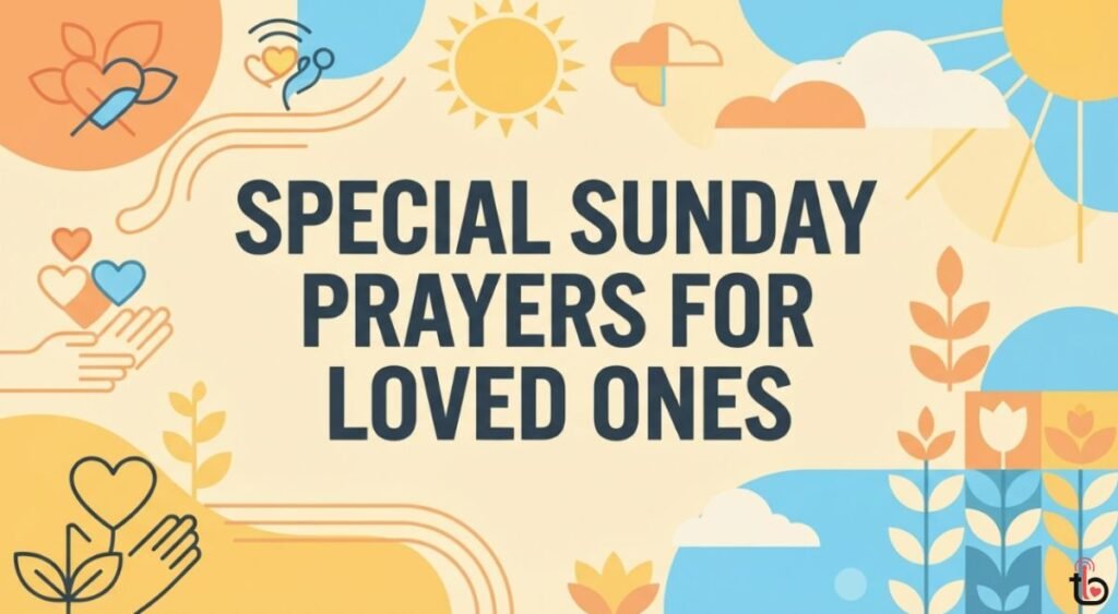 Special Sunday Prayers for Loved Ones