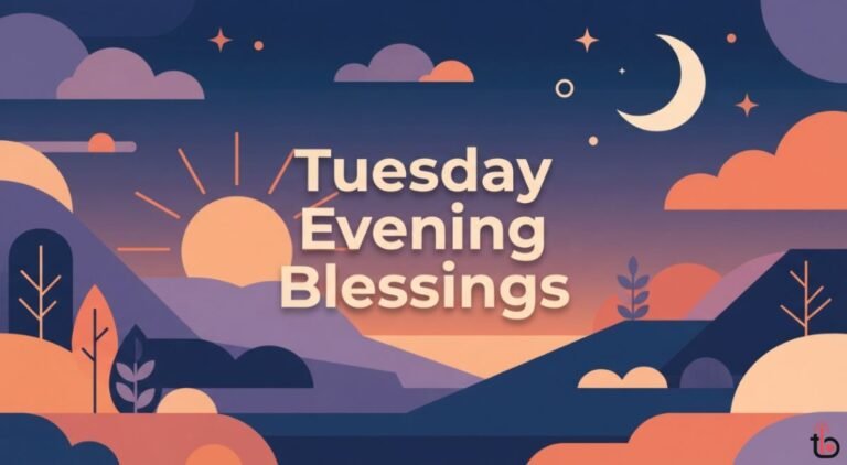 Tuesday Evening Blessings: 150+ Prayers, Quotes, Wishes & Bible Verses to End Your Day in Peace Tuesday Evening Blessings