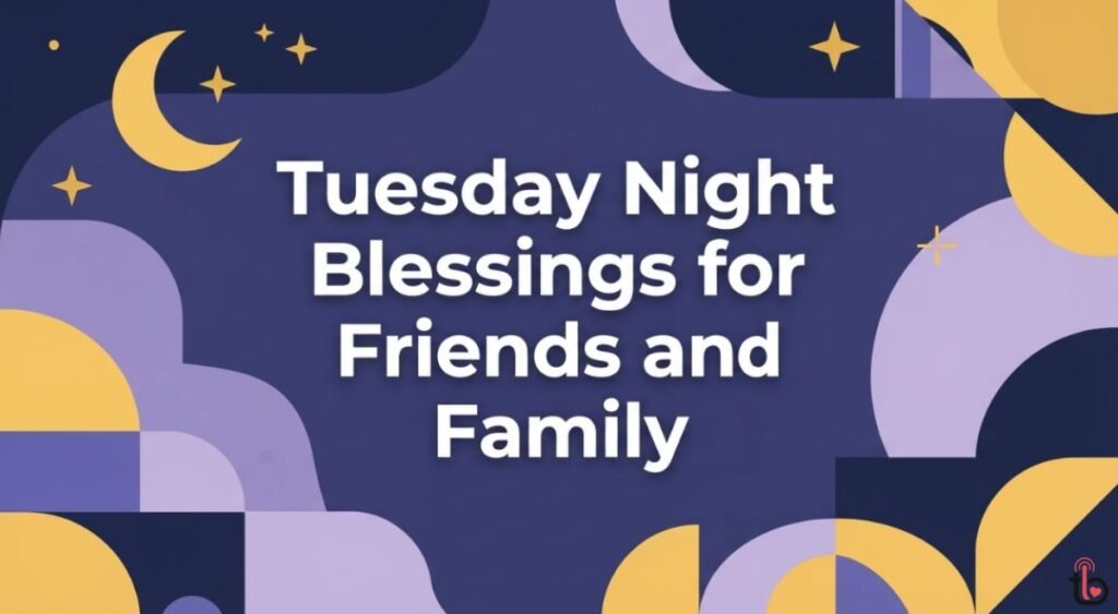 Tuesday Night Blessings for Friends and Family