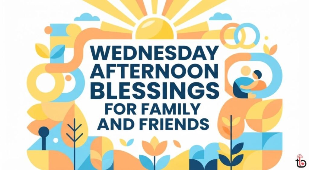 Wednesday Afternoon Blessings for Family and Friends