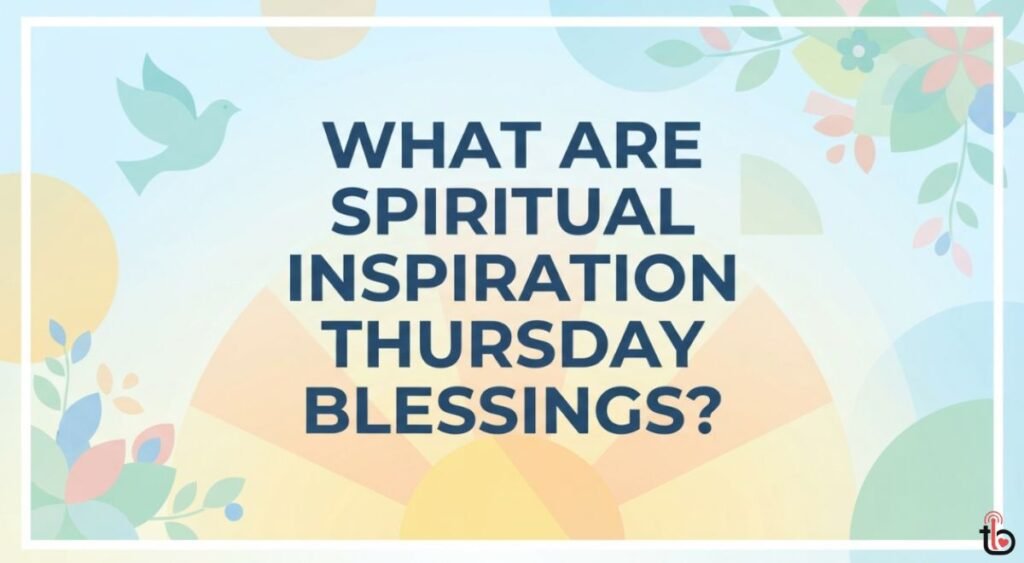 What Are Spiritual Inspiration Thursday Blessings?