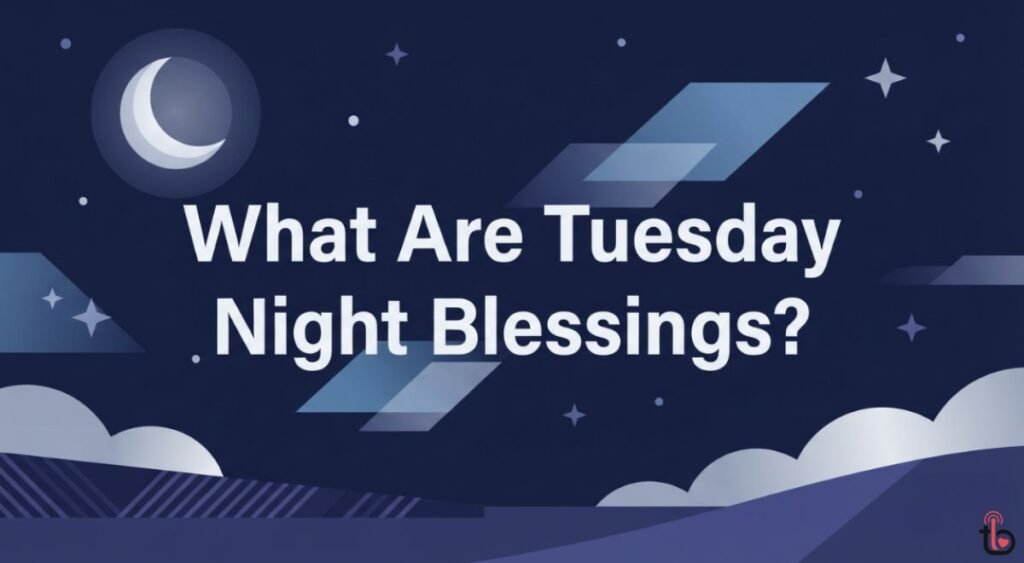 What Are Tuesday Night Blessings?