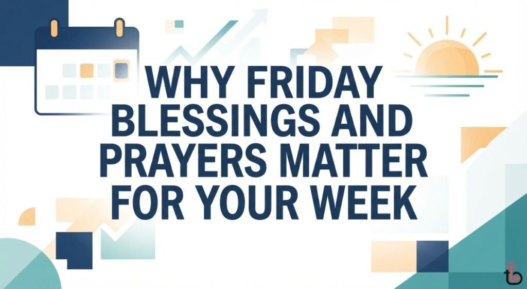Why Friday Blessings and Prayers Matter for Your Week