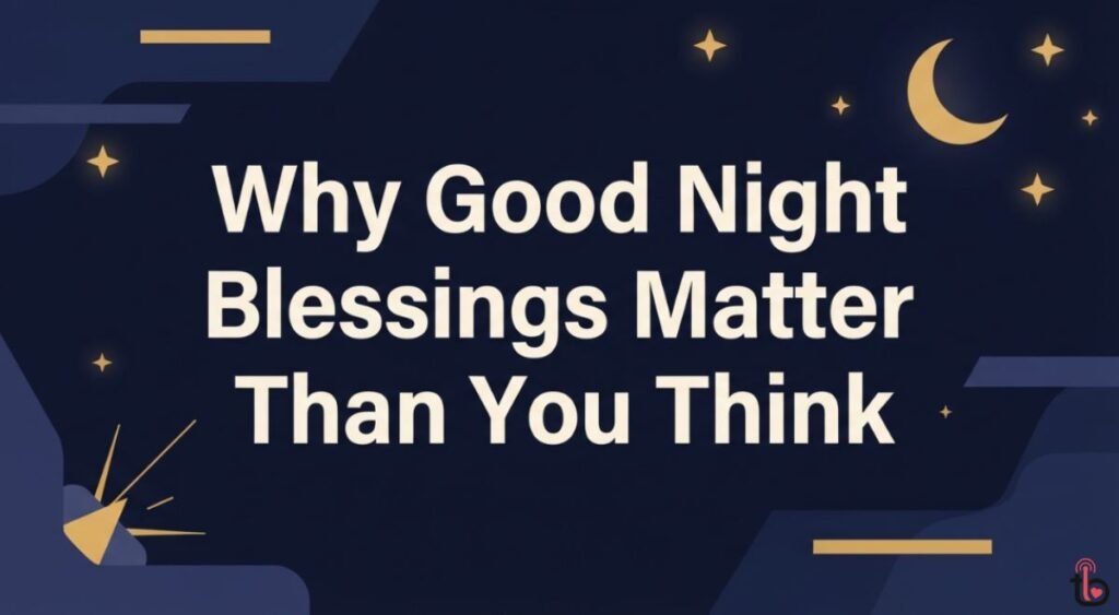 Why Good Night Blessings Matter More Than You Think