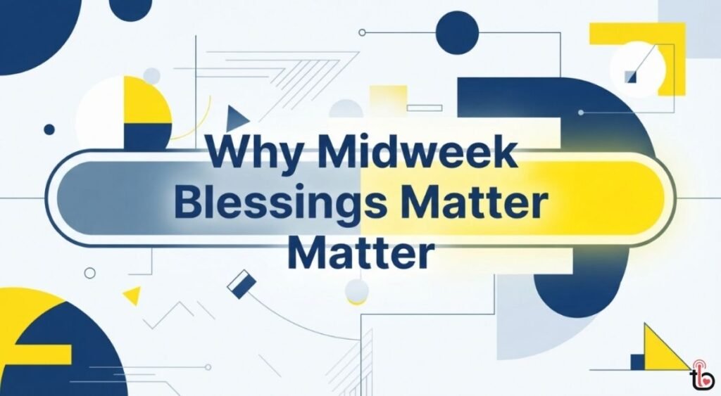 Why Midweek Blessings Matter