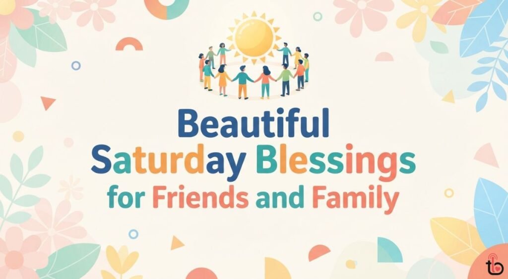 Beautiful Saturday Blessings for Friends and Family