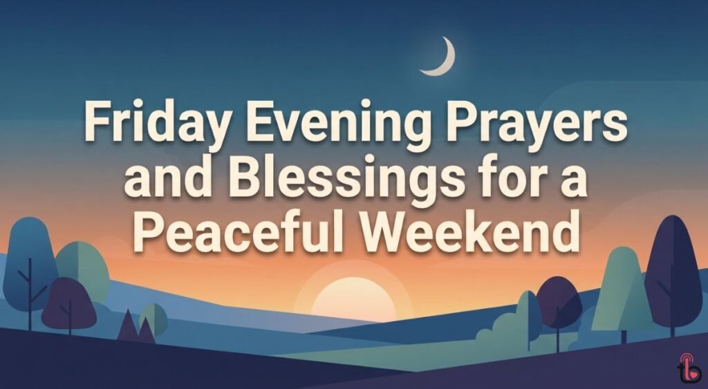 Friday Evening Prayers and Blessings for a Peaceful Weekend