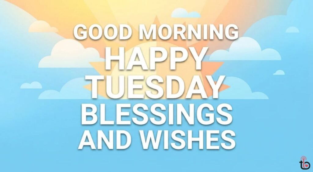 Good Morning Happy Tuesday Blessings and Wishes