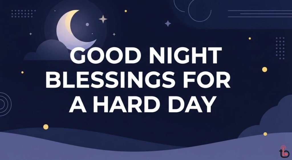 Good Night Blessings for a Hard Day