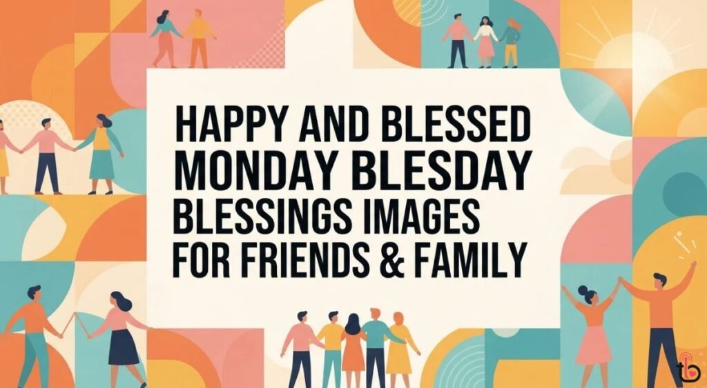 Happy and Blessed Monday Blessings Images for Friends & Family
