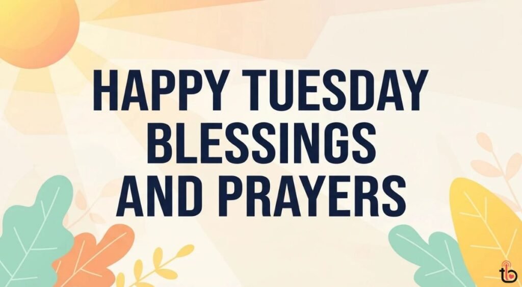 Happy Tuesday Blessings and Prayers