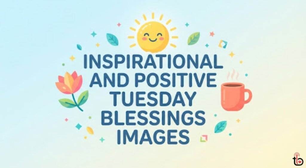 Inspirational and Positive Tuesday Blessings Images