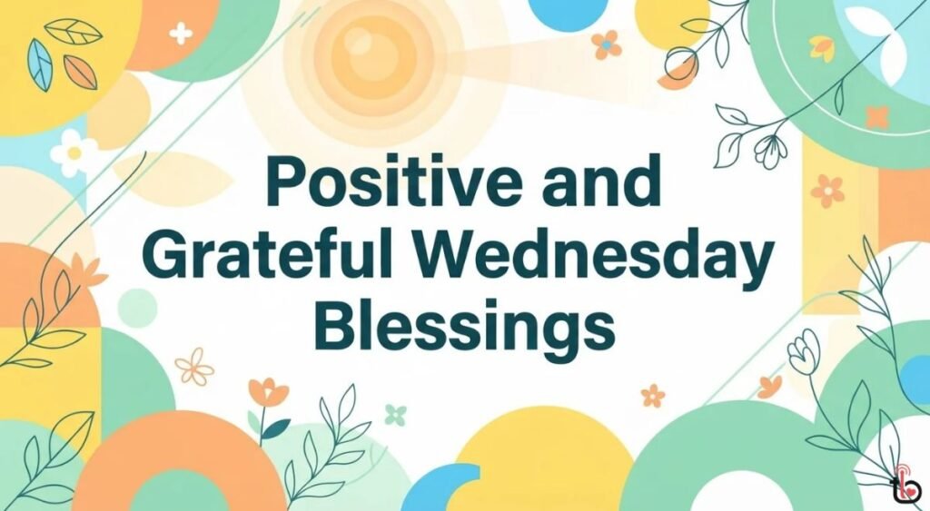 Positive and Grateful Wednesday Blessings