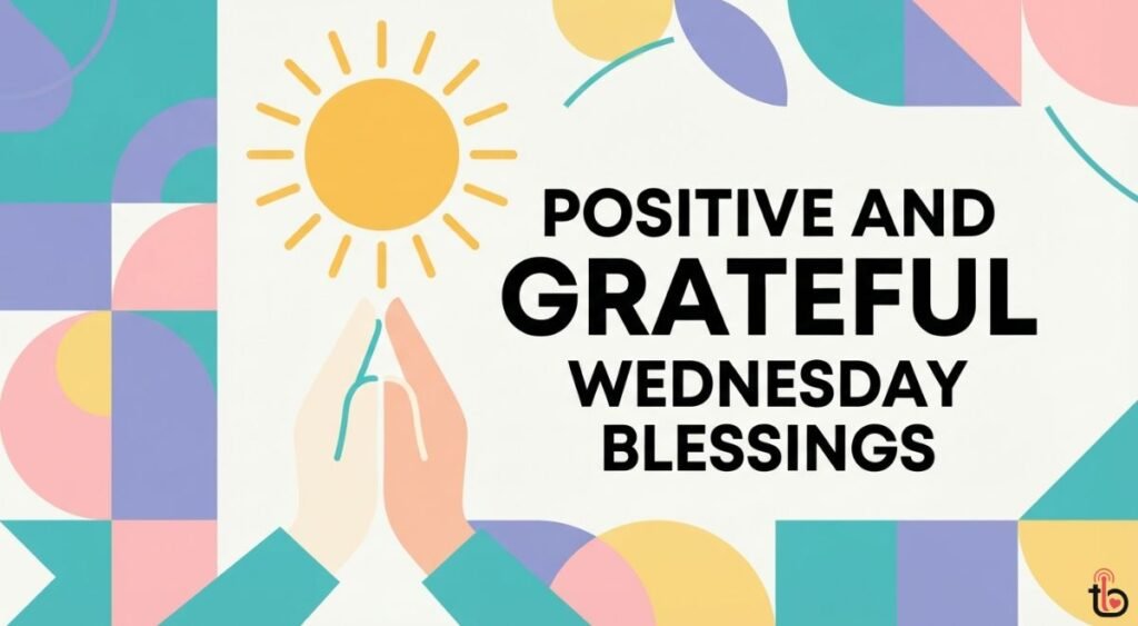 Positive and Grateful Wednesday Blessings