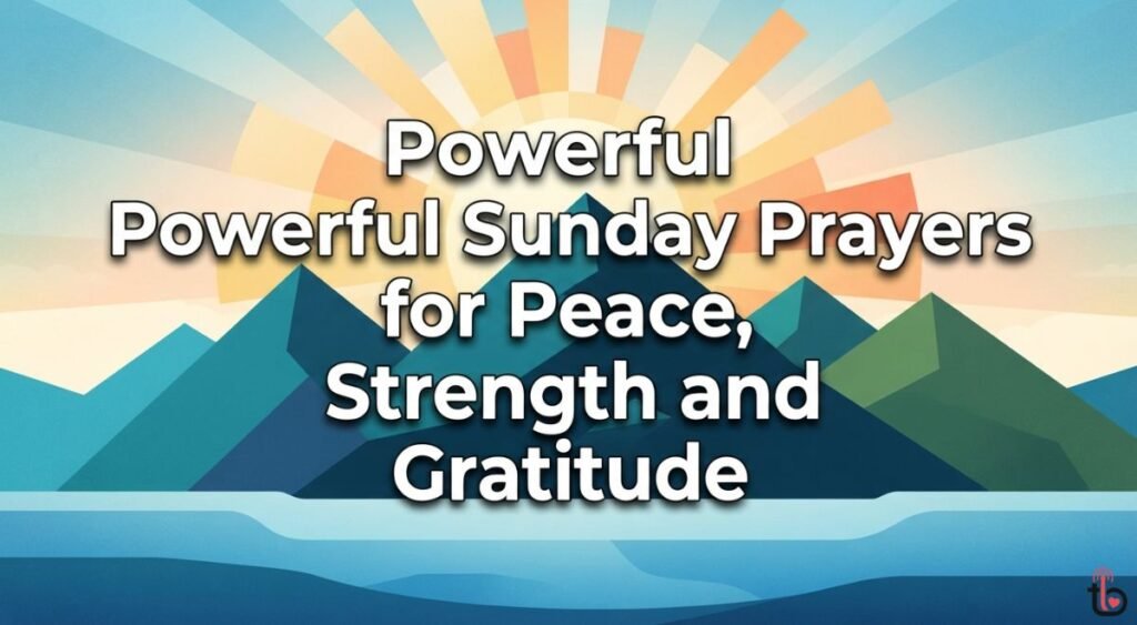 Powerful Sunday Prayers for Peace, Strength and Gratitude