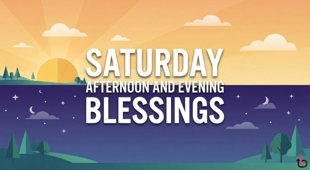 Saturday Afternoon and Evening Blessings